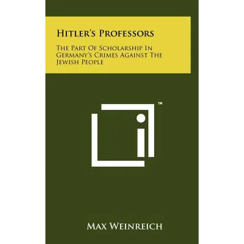 Hitler's Professors: The Part Of Scholarship In Germany's Crimes Against The Jewish People - Hardcover