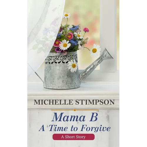 Mama B: A Time to Forgive (A Short Story) - Paperback