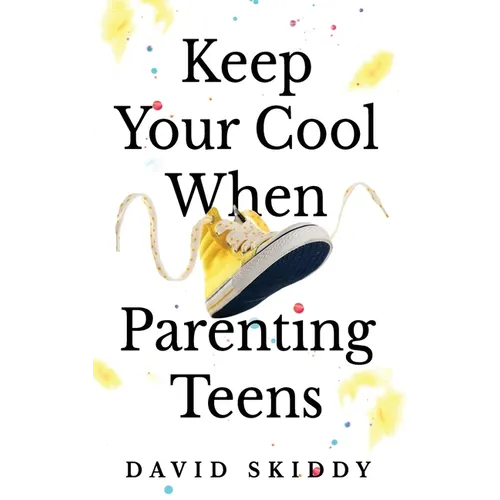 Keep Cool When Parenting Teens: 7 Hacks to Set Healthy Boundaries, Lecturer Less, Listen More, and Build a Strong Relationship - Hardcover