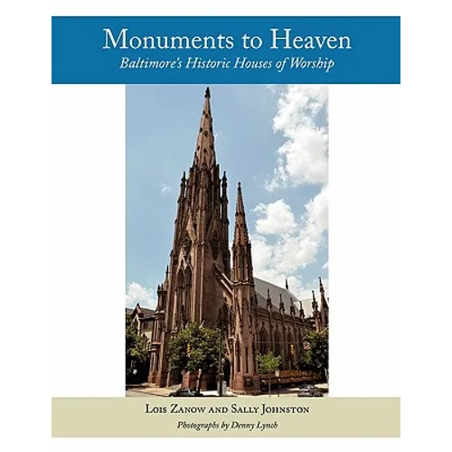 Monuments to Heaven: Baltimore's Historic Houses of Worship - Paperback