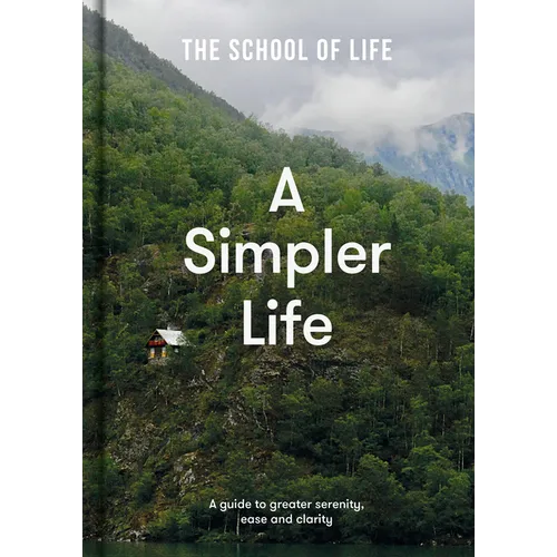 A Simpler Life: A Guide to Greater Serenity, Ease, and Clarity - Hardcover