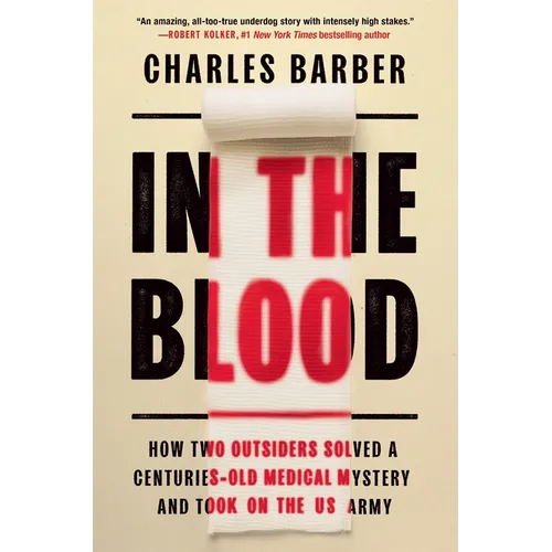 In the Blood: How Two Outsiders Solved a Centuries-Old Medical Mystery and Took on the US Army - Hardcover