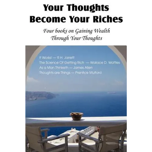 Your Thoughts Become Your Riches, Four books on Gaining Wealth Through Your Thoughts - Paperback