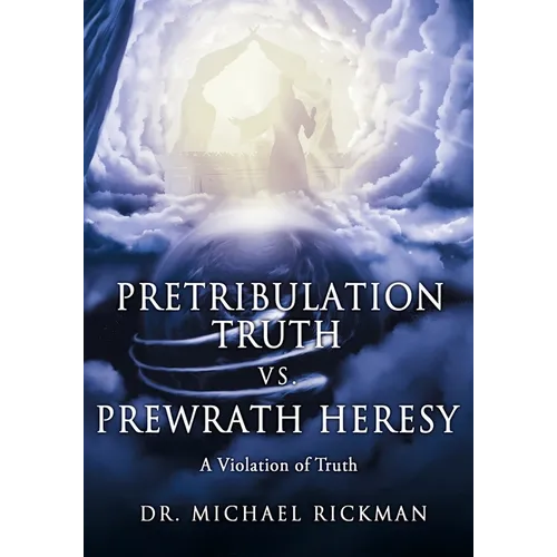 Pretribulation Truth vs. Prewrath Heresy: A Violation of Truth - Paperback