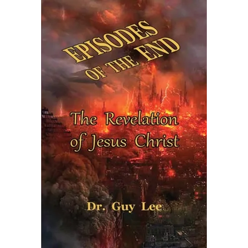 Episodes of the End: The Revelation of Jesus Christ - Paperback
