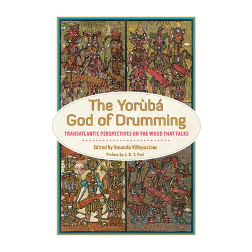The Yoruba God of Drumming: Transatlantic Perspectives on the Wood That Talks - Paperback