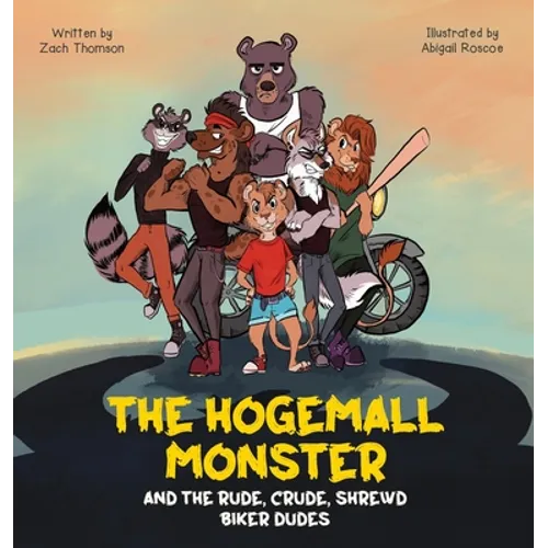 The Hogemall Monster and the Rude, Crude, Shrewd Biker Dudes - Hardcover