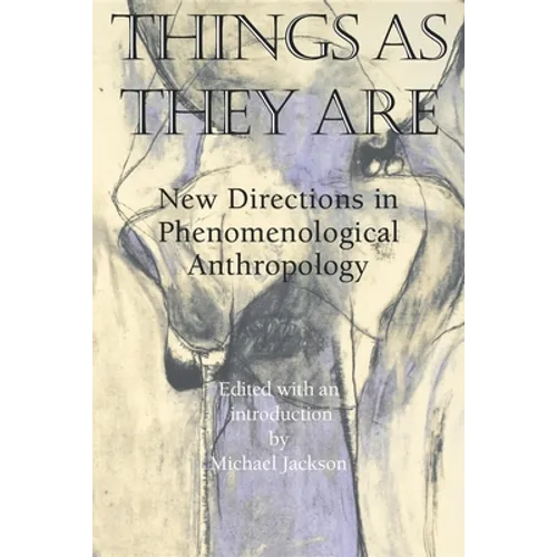 Things as They Are: New Directions in Phenomenological Anthropology - Paperback