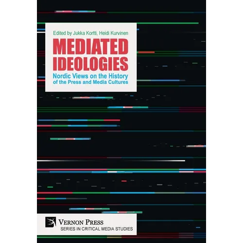 Mediated Ideologies: Nordic Views on the History of the Press and Media Cultures - Hardcover