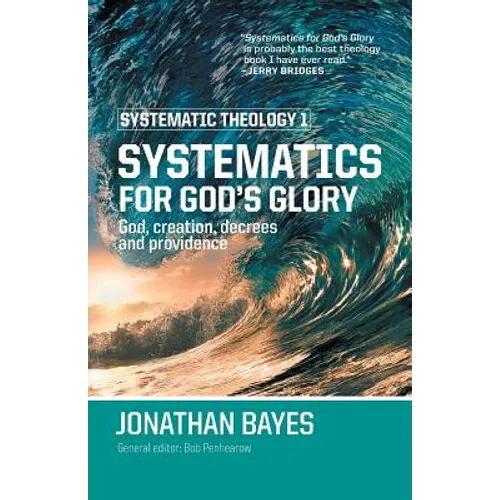 Systematic Theology 1: Systematics for God's Glory (Pb) - Paperback