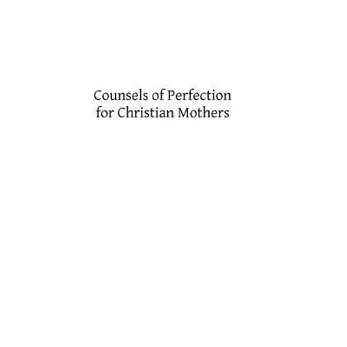 Counsels of Perfection for Christian Mothers - Paperback