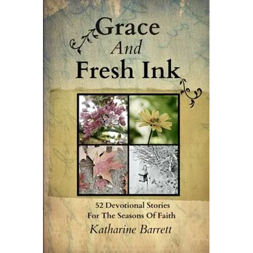 Grace And Fresh Ink: 52 Devotional Stories for the Seasons of Faith - Paperback