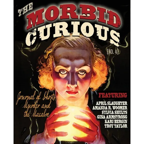 Morbid Curious 4: The Journal of Ghosts, Murder, and the Macabre - Paperback
