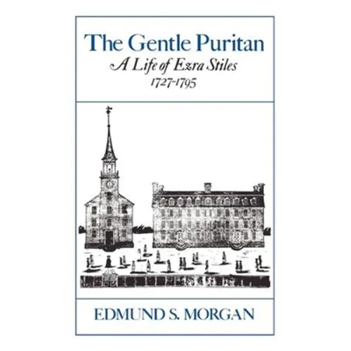 The Gentle Puritan: A Life of Ezra Stiles 1727-1795 - Paperback