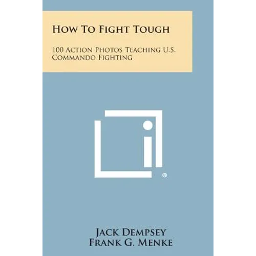 How to Fight Tough: 100 Action Photos Teaching U.S. Commando Fighting - Paperback