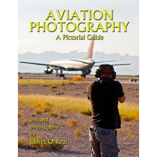 Aviation Photography: A Pictorial Guide - Paperback