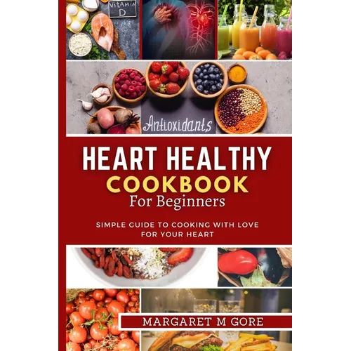 Heart Healthy Cookbook for Beginners: Simple guide to cooking with love for your Heart - Paperback