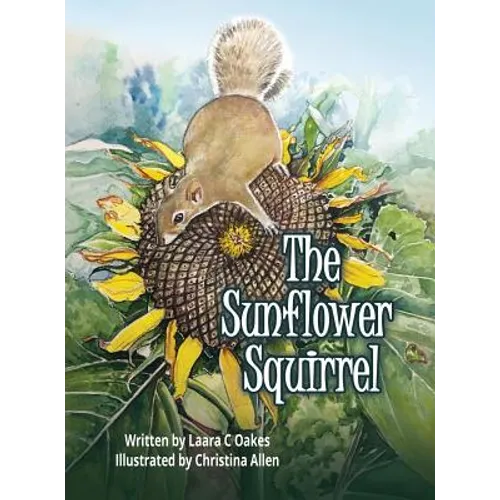 The Sunflower Squirrel - Hardcover