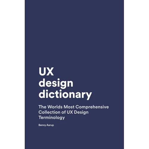 UX Design Dictionary: The Worlds Most Comprehensive Collection of UX Design Terminology - Paperback