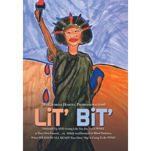 Lit' Bit': Dress(Ed) up and Acting Like You Are Not a Wake at Your Own Funeral.... Or, Abilely (Un)Dress(Ed) in Blind Darkness, W - Hardcover