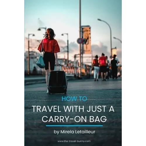 How to travel with just a carry-on bag: Smart packing tips to travel light - Paperback