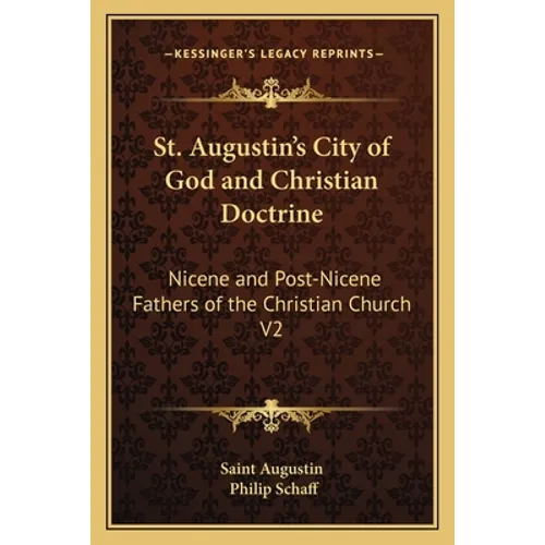 St. Augustin's City of God and Christian Doctrine: Nicene and Post-Nicene Fathers of the Christian Church V2 - Paperback