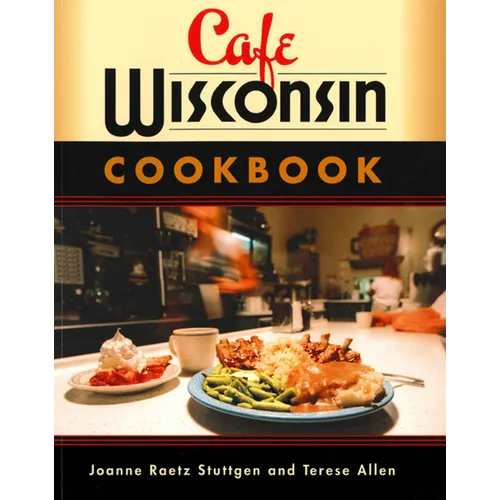 Cafe Wisconsin: A Guide to Wisconsin's Down-Home Cafes - Paperback