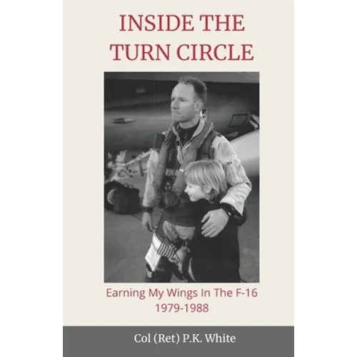 Inside the Turn Circle: Earning My Wings in the F-16 1979-1988 - Paperback