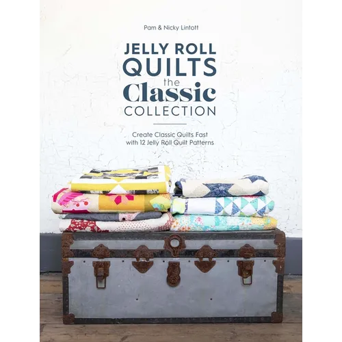 Jelly Roll Quilts: The Classic Collection: Create Classic Quilts Fast with 12 Jelly Roll Quilt Patterns - Paperback