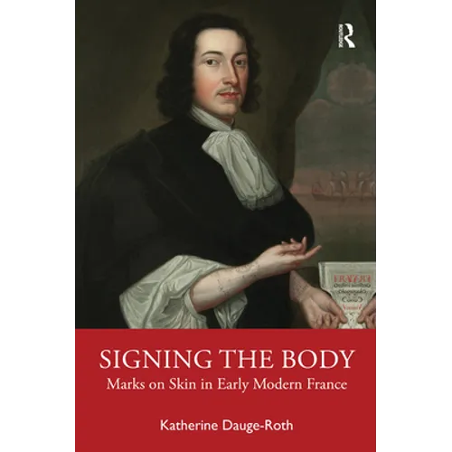 Signing the Body: Marks on Skin in Early Modern France - Paperback