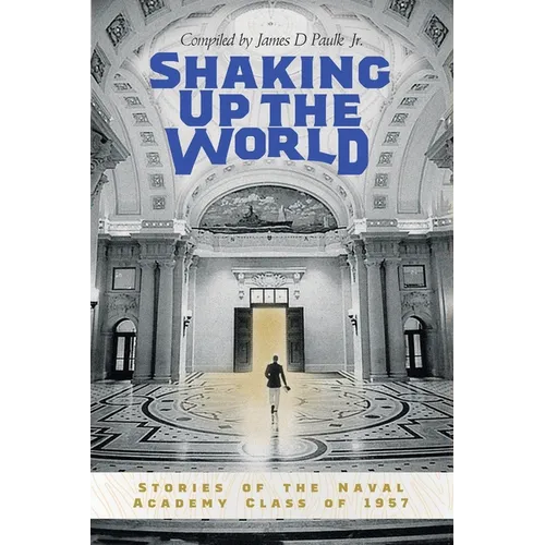 Shaking Up the World: Stories of the Naval Academy Class of 1957 - Paperback