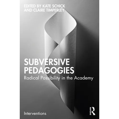 Subversive Pedagogies: Radical Possibility in the Academy - Paperback