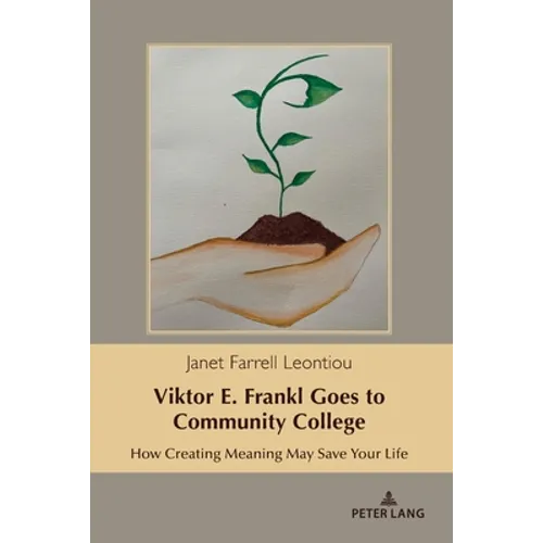 Viktor E. Frankl Goes to Community College: How Creating Meaning May Save Your Life - Paperback