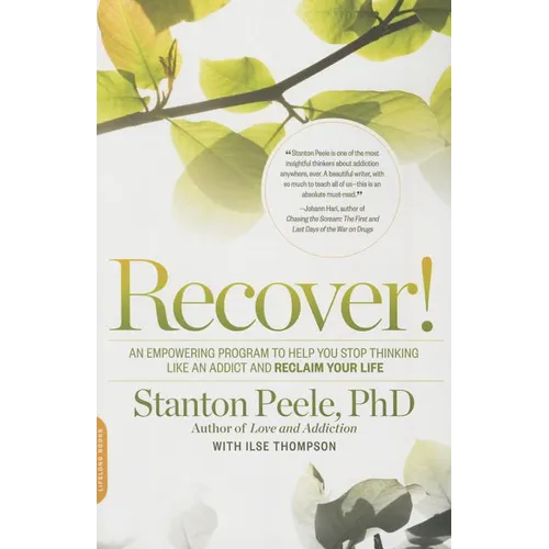 Recover!: An Empowering Program to Help You Stop Thinking Like an Addict and Reclaim Your Life - Paperback