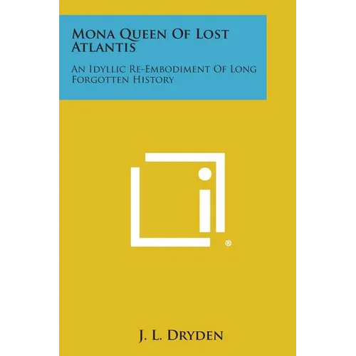 Mona Queen of Lost Atlantis: An Idyllic Re-Embodiment of Long Forgotten History - Paperback