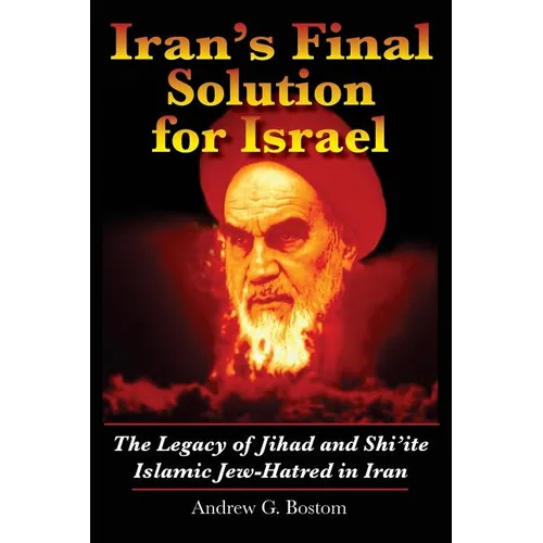 Iran's Final Solution for Israel: The Legacy of Jihad and Shi'ite Islamic Jew-Hatred in Iran - Paperback
