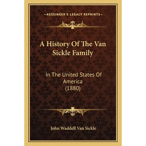 A History Of The Van Sickle Family: In The United States Of America (1880) - Paperback