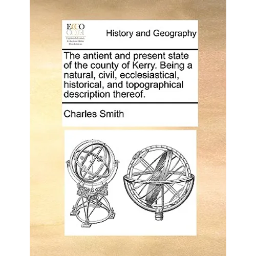 The Antient and Present State of the County of Kerry. Being a Natural, Civil, Ecclesiastical, Historical, and Topographical Description Thereof. - Paperback