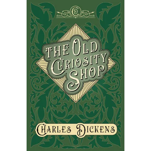 The Old Curiosity Shop: With Appreciations and Criticisms By G. K. Chesterton - Hardcover