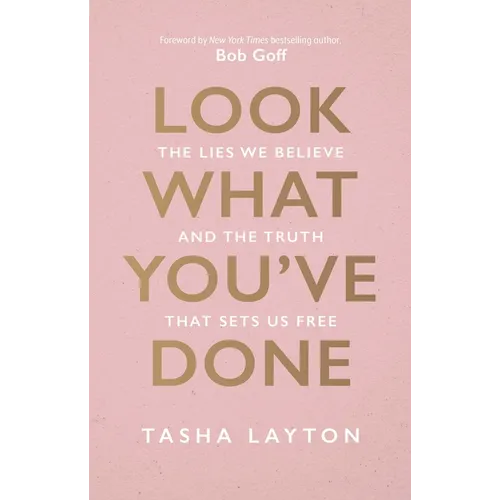 Look What You've Done: The Lies We Believe & the Truth That Sets Us Free - Hardcover