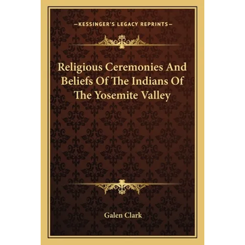 Religious Ceremonies and Beliefs of the Indians of the Yosemite Valley - Paperback