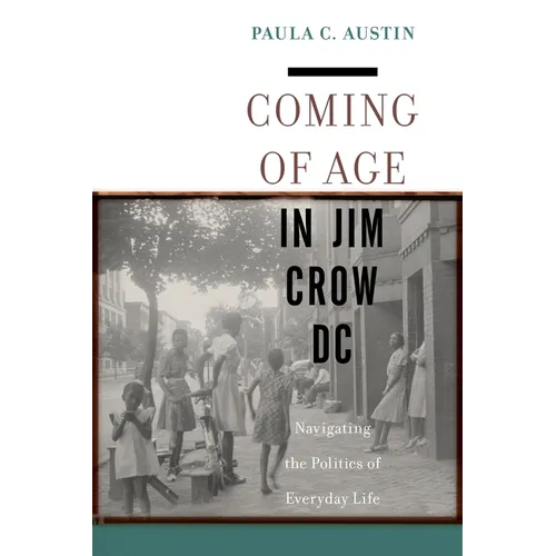Coming of Age in Jim Crow DC: Navigating the Politics of Everyday Life - Paperback