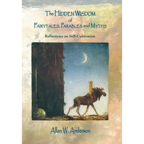The Hidden Wisdom of Fairytales, Parables and Myths: Reflections on Self-Cultivation - Hardcover