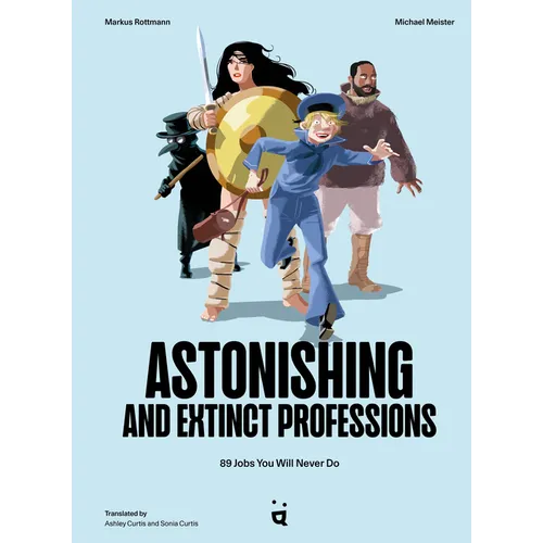 Astonishing and Extinct Professions: 89 Jobs You Will Never Do - Hardcover