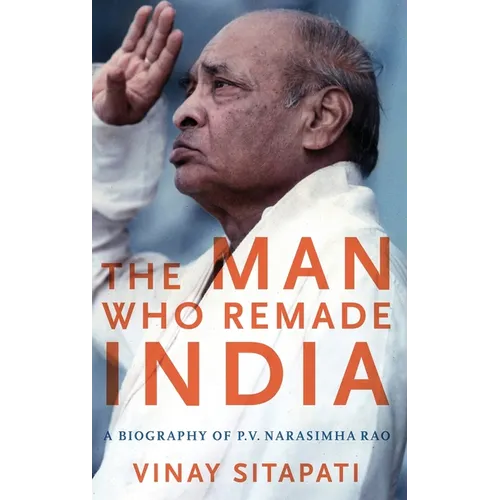 Man Who Remade India: A Biography of P.V. Narasimha Rao - Hardcover