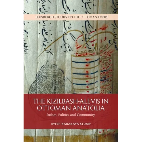 The Kizilbash-Alevis in Ottoman Anatolia: Sufism, Politics and Community - Paperback