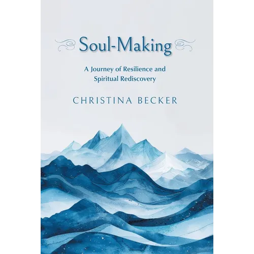 Soul-Making: A Journey of Resilience and Spiritual Rediscovery - Hardcover