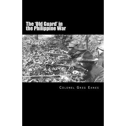 The 'Old Guard' in the Philippine War: A Combat Chronicle - Paperback
