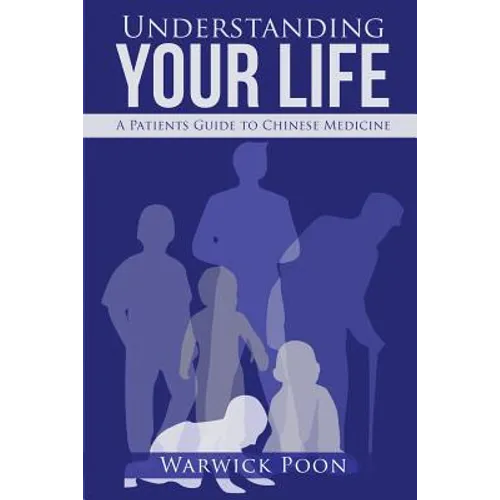 Understanding Your Life: A Patients Guide to Chinese Medicine - Paperback
