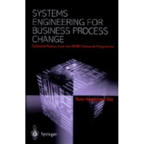 Systems Engineering for Business Process Change: Collected Papers from the Epsrc Research Programme - Hardcover